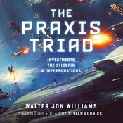 The Praxis Triad by  Walter Jon Williams audiobook