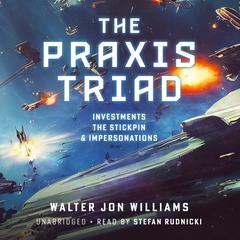 The Praxis Triad by Walter Jon Williams audiobook