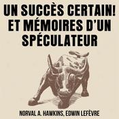 Un Succès Certain ! Et Mémoires d'un Spéculateur by  Edwin Lefevre audiobook