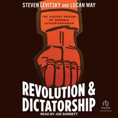 Revolution and Dictatorship by Steven Levitsky audiobook