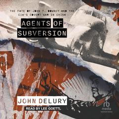 Agents of Subversion by John Delury audiobook