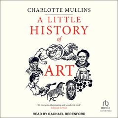 A Little History of Art by Charlotte Mullins audiobook