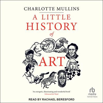 A Little History of Art by Charlotte Mullins audiobook