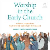 Worship in the Early Church by  Justo L. González audiobook