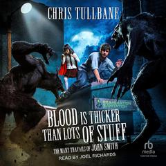 Blood is Thicker Than Lots of Stuff by Chris Tullbane audiobook