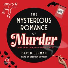 The Mysterious Romance of Murder by David Lehman audiobook