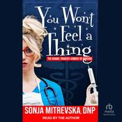 You Won’t Feel a Thing! by  Sonja Mitrevska , DNP, CRNA audiobook