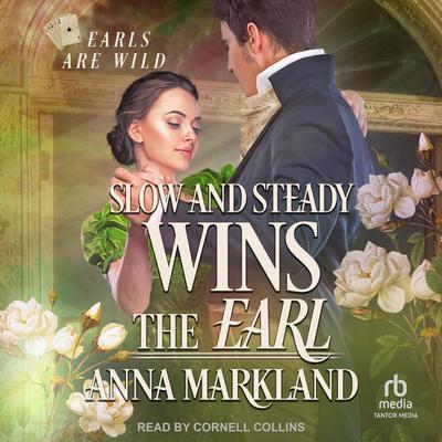 Slow and Steady Wins the Earl by Anna Markland audiobook