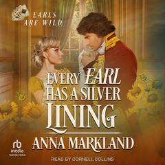 Every Earl has a Silver Lining by Anna Markland audiobook