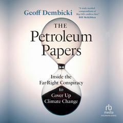 The Petroleum Papers by Geoff Dembicki audiobook