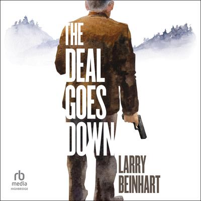 The Deal Goes Down by Larry Beinhart audiobook