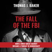 The Fall of the FBI by  Thomas J. Baker audiobook
