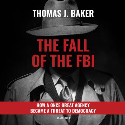 The Fall of the FBI by Thomas J. Baker audiobook