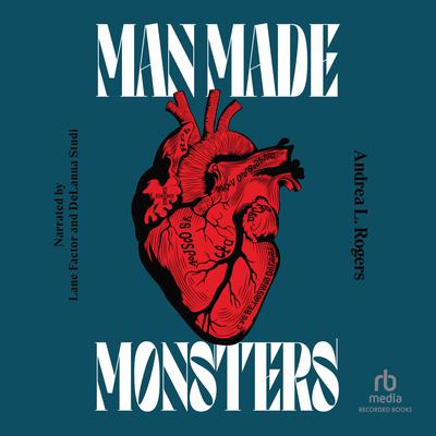 Man Made Monsters by Andrea L. Rogers audiobook