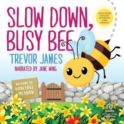 Slow Down, Busy Bee by Trevor James audiobook