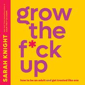 Grow the F*ck Up by  Sarah Knight audiobook