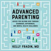 Advanced Parenting by  Dr. Kelly Fradin audiobook
