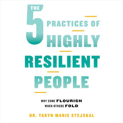 The 5 Practices of Highly Resilient People by Taryn Marie Stejskal audiobook