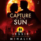 Capture the Sun by  Jessie Mihalik audiobook