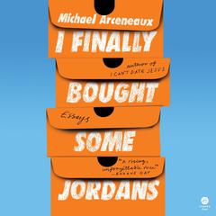 I Finally Bought Some Jordans by Michael Arceneaux audiobook