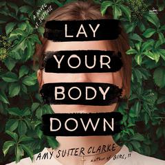 Lay Your Body Down by Amy Suiter Clarke audiobook