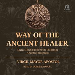 Way of the Ancient Healer by Virgil Mayor Apostol audiobook