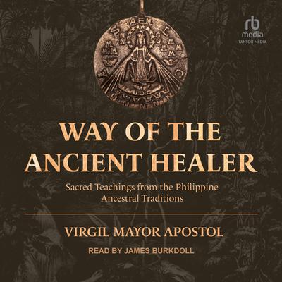 Way of the Ancient Healer by Virgil Mayor Apostol audiobook
