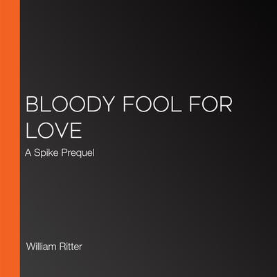 Bloody Fool for Love by William Ritter audiobook