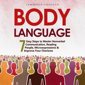Body Language: 7 Easy Steps to Master Nonverbal Communication, Reading People, Microexpressions & Improve Your Charisma by  Lawrence Finnegan audiobook