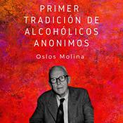 Primer Tradición de Alcohólicos Anónimos by  Oslos Molina audiobook