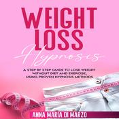 Weight Loss Hypnosis by  Anna Maria Di Marzo audiobook