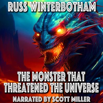 The Monster That Threatened The Universe by Russ Winterbotham audiobook