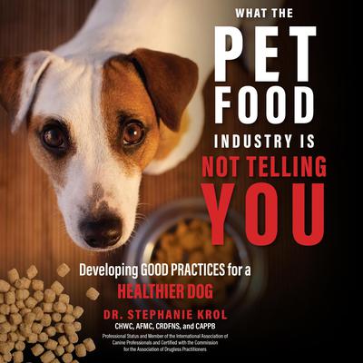 What the Pet Food Industry Is Not Telling You by Stephanie Krol audiobook