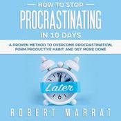 How to Stop Procrastinating in 10 Days by  Robert Marrat audiobook