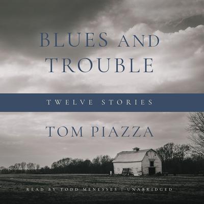 Blues and Trouble by Tom Piazza audiobook