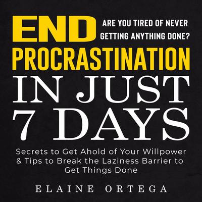 END Procrastination in Just 7 Days by Elaine Ortega audiobook