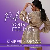 Pick Up Your Feelings by  Kimberly Brown audiobook
