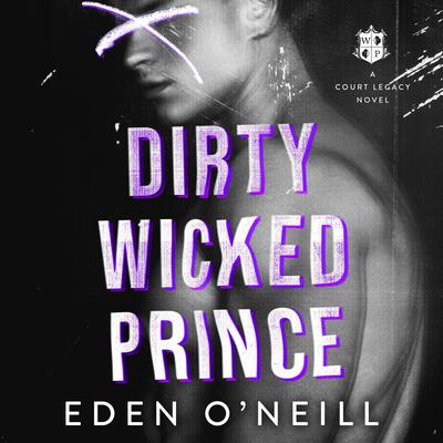 Dirty Wicked Prince by Eden O'Neill audiobook