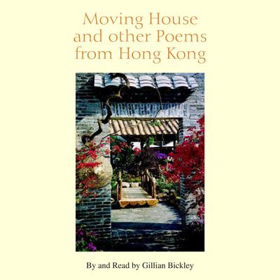 Moving House and other Poems from Hong Kong by Gillian Bickley audiobook