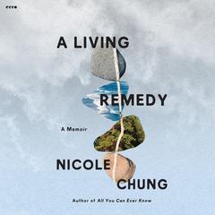 A Living Remedy by Nicole Chung audiobook