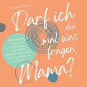 Darf ich dich mal was fragen, Mama? | 60 anregende Fragen um Verbindung herzustellen, Vertrauen aufzubauen und sich näher zu kommen by  Sina Kim-Renken audiobook