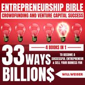 Entrepreneurship Bible: Crowdfunding And Venture Capital Success 4 Books In 1 by  Will Weiser audiobook