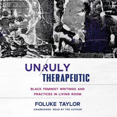 Unruly Therapeutic by Foluke Taylor audiobook