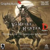 Vampire Hunter D: Volume 6 - Pilgrimage of the Sacred and the Profane [Dramatized Adaptation] by  Yoshitaka Amano audiobook