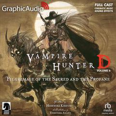 Vampire Hunter D: Volume 6 - Pilgrimage of the Sacred and the Profane [Dramatized Adaptation] by Yoshitaka Amano audiobook