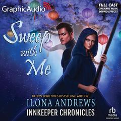 Sweep With Me [Dramatized Adaptation] by Ilona Andrews audiobook