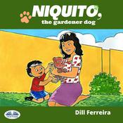 Niquito, The Gardener Dog by  Dill Ferreira audiobook
