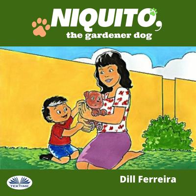Niquito, The Gardener Dog by Dill Ferreira audiobook