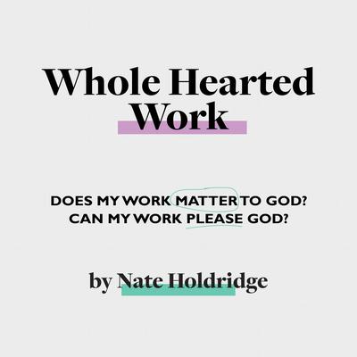 Whole-Hearted Work by Nate Holdridge audiobook