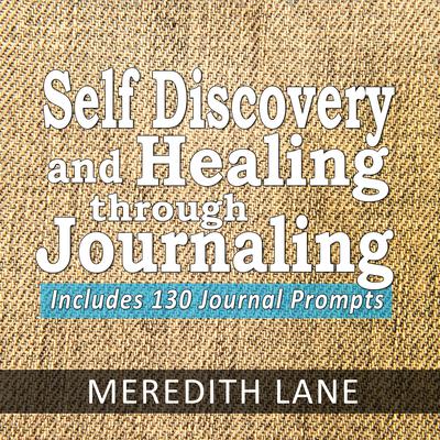 Self Discovery and Healing Through Journaling by Meredith Lane audiobook